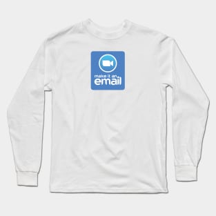 Make It An Email Long Sleeve T-Shirt